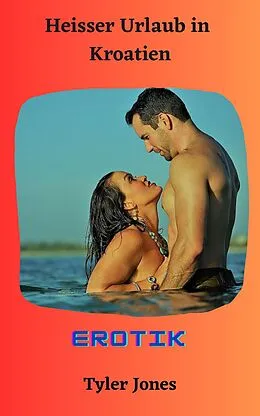 E-Book (epub) Heisser Urlaub in Kroatien von Tyler Jones