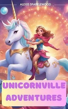 E-Book (epub) Unicornville Adventures von Alexis Sparklewood