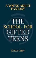 E-Book (epub) The School for Gifted Teens von Eliza Grey