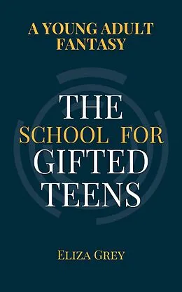 E-Book (epub) The School for Gifted Teens von Eliza Grey