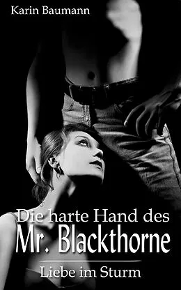 E-Book (epub) Die harte Hand des Mr. Blackthorne: Liebe im Sturm von Karin Baumann