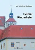 E-Book (epub) Heimat Kinderheim von Michael-Alexander Lauter