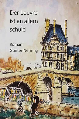 E-Book (epub) Der Louvre ist an allem schuld von Günter Nehring