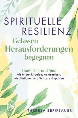 E-Book (epub) Spirituelle Resilienz  Gelassen Herausforderungen begegnen von Theresa Bergbauer
