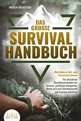 Kartonierter Einband Das große SURVIVAL HANDBUCH - Überleben in Not- und Extremsituationen: Die ultimativen Überlebenstechniken der Survival- und Bushcraftexperten. Werde jetzt zum Überlebensprofi und meistere jede Krise von Andrew Bramstone