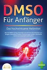 Kartonierter Einband DMSO FÜR ANFÄNGER - Das hochwirksame Heilmittel: Wie Sie DMSO richtig anwenden und dosieren (Krankheiten vorbeugen, Gesundheit fördern, Entzündungen heilen, chronische Schmerzen dauerhaft bekämpfen) von Pure Cure