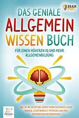 Kartonierter Einband Das geniale Allgemeinwissen Buch - für einen höheren IQ und mehr Allgemeinbildung: Wie Sie ab sofort bei jedem Thema hochintelligent wirken, selbstbewusst mitreden und Ihre Mitmenschen beeindrucken von Brain Sports