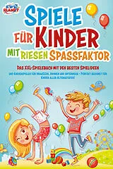 Kartonierter Einband Spiele für Kinder mit riesigem Spaßfaktor: Das XXL-Spielebuch mit den besten Spielideen und Kinderspielen für draußen, drinnen und unterwegs - Perfekt geeignet für Kinder aller Altersstufen! von Lisa Malua