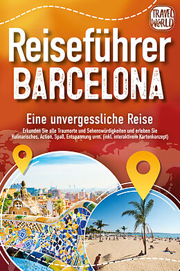 Kartonierter Einband Reiseführer Barcelona - Eine unvergessliche Reise: Erkunden Sie alle Traumorte und Sehenswürdigkeiten und erleben Sie Kulinarisches, Action, Spaß, Entspannung uvm. (inkl. interaktivem Kartenkonzept) von Travel World