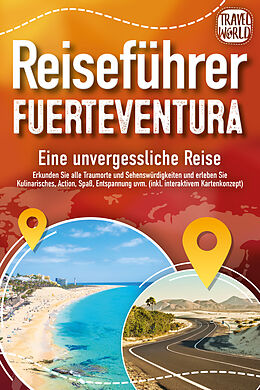 Kartonierter Einband REISEFÜHRER FUERTEVENTURA - Eine unvergessliche Reise: Erkunden Sie alle Traumorte und Sehenswürdigkeiten und erleben Sie Kulinarisches, Action, Spaß, ... uvm. (inkl. interaktivem Kartenkonzept) von Travel World