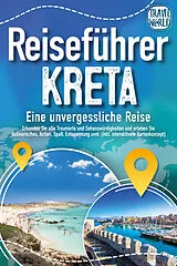 Kartonierter Einband Reiseführer Kreta - Eine unvergessliche Reise: Erkunden Sie alle Traumorte und Sehenswürdigkeiten und erleben Sie Kulinarisches, Action, Spaß, Entspannung uvm. (inkl. interaktivem Kartenkonzept) von Travel World