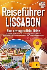 Kartonierter Einband REISEFÜHRER LISSABON - Eine unvergessliche Reise: Erkunden Sie alle Traumorte und Sehenswürdigkeiten und erleben Sie Kulinarisches, Action, Spaß, Entspannung uvm. (inkl. interaktivem Kartenkonzept) von Travel World