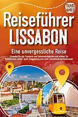 Kartonierter Einband REISEFÜHRER LISSABON - Eine unvergessliche Reise: Erkunden Sie alle Traumorte und Sehenswürdigkeiten und erleben Sie Kulinarisches, Action, Spaß, Entspannung uvm. (inkl. interaktivem Kartenkonzept) von Travel World