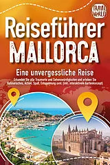 Kartonierter Einband REISEFÜHRER MALLORCA - Eine unvergessliche Reise: Erkunden Sie alle Traumorte und Sehenswürdigkeiten und erleben Sie Kulinarisches, Action, Spaß, Entspannung uvm. (inkl. interaktivem Kartenkonzept) von Travel World