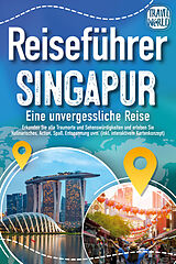 Kartonierter Einband Reiseführer Singapur - Eine unvergessliche Reise: Erkunden Sie alle Traumorte und Sehenswürdigkeiten und erleben Sie Kulinarisches, Action, Spaß, Entspannung uvm. (inkl. interaktivem Kartenkonzept) von Travel World