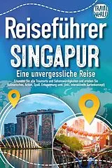 Kartonierter Einband Reiseführer Singapur - Eine unvergessliche Reise: Erkunden Sie alle Traumorte und Sehenswürdigkeiten und erleben Sie Kulinarisches, Action, Spaß, Entspannung uvm. (inkl. interaktivem Kartenkonzept) von Travel World