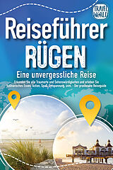 Kartonierter Einband REISEFÜHRER RÜGEN - Eine unvergessliche Reise: Erkunden Sie alle Traumorte und Sehenswürdigkeiten und erleben Sie Kulinarisches, Action, Spaß, Entspannung uvm. (inkl. interaktivem Kartenkonzept) von Travel World