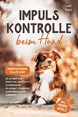 Kartonierter Einband Impulskontrolle beim Hund - Hundeerziehung voller Liebe von Lasse Schulz