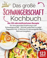 Kartonierter Einband Schwangerschaft Kochbuch: Die 123 nährstoffreichsten Rezepte für eine gesunde Ernährung in der Schwangerschaft - Schnell zubereitet zu jeder Tageszeit! Inkl. 4 Wochen Ernährungsplan & Nährwertangaben von Kitchen King