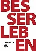 E-Book (epub) Besser Leben - Der Schlüssel zu mehr Glück und Erfolg von Chris Mulzer