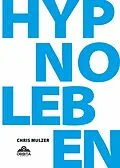 E-Book (epub) Hypnose Leben - Dein Wegweiser für Hypnose und Trance von Chris Mulzer