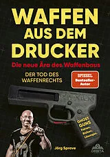 Kartonierter Einband Waffen aus dem Drucker - Die neue Ära des Waffenbaus von Jörg Sprave