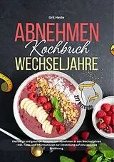Kartonierter Einband Abnehmen Kochbuch Wechseljahre von Grit Heide, Tiana Tiffert