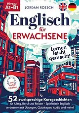 Kartonierter Einband Englisch für Erwachsene  Lernen leicht gemacht! 52 zweisprachige Kurzgeschichten für Alltag, Beruf und Reisen  Spielerisch Englisch verbessern mit Übungen, Quizfragen, Audio und mehr! von Jordan Roesch