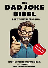 Kartonierter Einband Die Dad Joke Bibel von Julian Pimat, Robin Weinreich