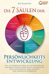 Kartonierter Einband Die 7 Säulen der Persönlichkeitsentwicklung: Mit den Powermethoden aus der Psychologie zur besten Version Ihrer Selbst - Entfalten Sie das volle Potential Ihres Mindsets (inkl. Übungen & Workbook) von Ben Klarstein