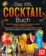 Kartonierter Einband Das XXL Cocktail Buch: Die 123 besten Cocktail Rezepte für jeden Anlass und Geschmack! Exklusive Drinks ganz einfach zu Hause selber machen (inkl. Nährwertangaben und alkoholfreien Cocktails) von Food Stars