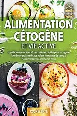 Kartonierter Einband Alimentation cétogène et vie active: 123 délicieuses recettes IG bas faciles et rapides pour un régime keto brule graisse efficace malgré le manque de temps ! Plan alimentaire de 4 semaines inclus von Yummy Kitchen