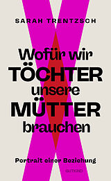 Fester Einband Wofür wir Töchter unsere Mütter brauchen von Sarah Trentzsch