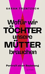 Fester Einband Wofür wir Töchter unsere Mütter brauchen von Sarah Trentzsch