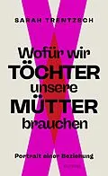 E-Book (epub) Wofür wir Töchter unsere Mütter brauchen von Sarah Trentzsch