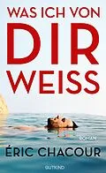 E-Book (epub) Was ich von dir weiß von Éric Chacour