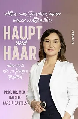 E-Book (epub) Alles, was Sie schon immer wissen wollten über Haupt und Haar, aber sich nie zu fragen trauten von Natalie Garcia Bartels