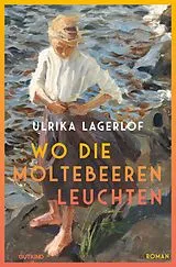 Kartonierter Einband Wo die Moltebeeren leuchten (Die Norrland-Saga, Bd. 1) von Ulrika Lagerlöf