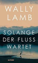 Fester Einband Solange der Fluss wartet von Wally Lamb