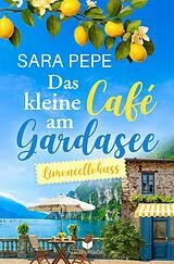Kartonierter Einband (Kt) Das kleine Café am Gardasee: Limoncellokuss von Sara Pepe