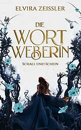 Fester Einband Die Wortweberin - Schall und Schein von Elvira Zeißler
