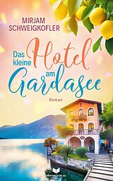 Kartonierter Einband Das kleine Hotel am Gardasee von Mirjam Schweigkofler