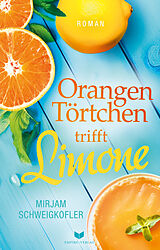 Kartonierter Einband Orangentörtchen trifft Limone von Mirjam Schweigkofler