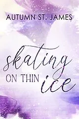 Kartonierter Einband Skating On Thin Ice von Autumn St. James