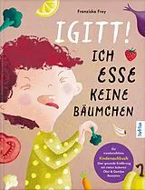 Fester Einband Igitt  Ich esse keine Bäumchen von Franziska Frey