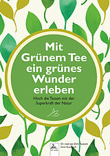 Kartonierter Einband Mit Grünem Tee ein grünes Wunder erleben von Jan-Dirk Dr. med. Fauteck, Imre Kusztrich