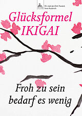 Kartonierter Einband Glücksformel IKIGAI von Jan-Dirk Dr. med. Fauteck, Imre Kusztrich