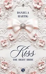 Kartonierter Einband (Kt) Kiss the Right Bride von Daniela Hartig
