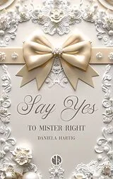 Kartonierter Einband Say Yes to Mister Right von Daniela Hartig