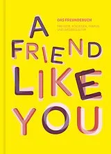 Fester Einband Das total verrückte Freundebuch für Erwachsene A Friend Like You von Lisa Wirth